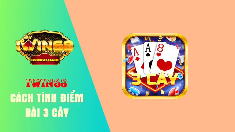 Tìm hiểu luật và cách tính điểm bài 3 cây