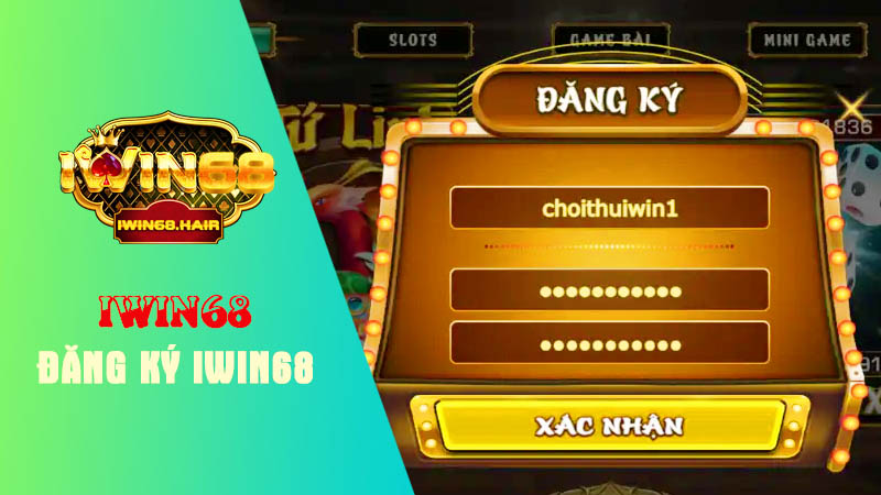 Vì sao cần đăng ký iwin68